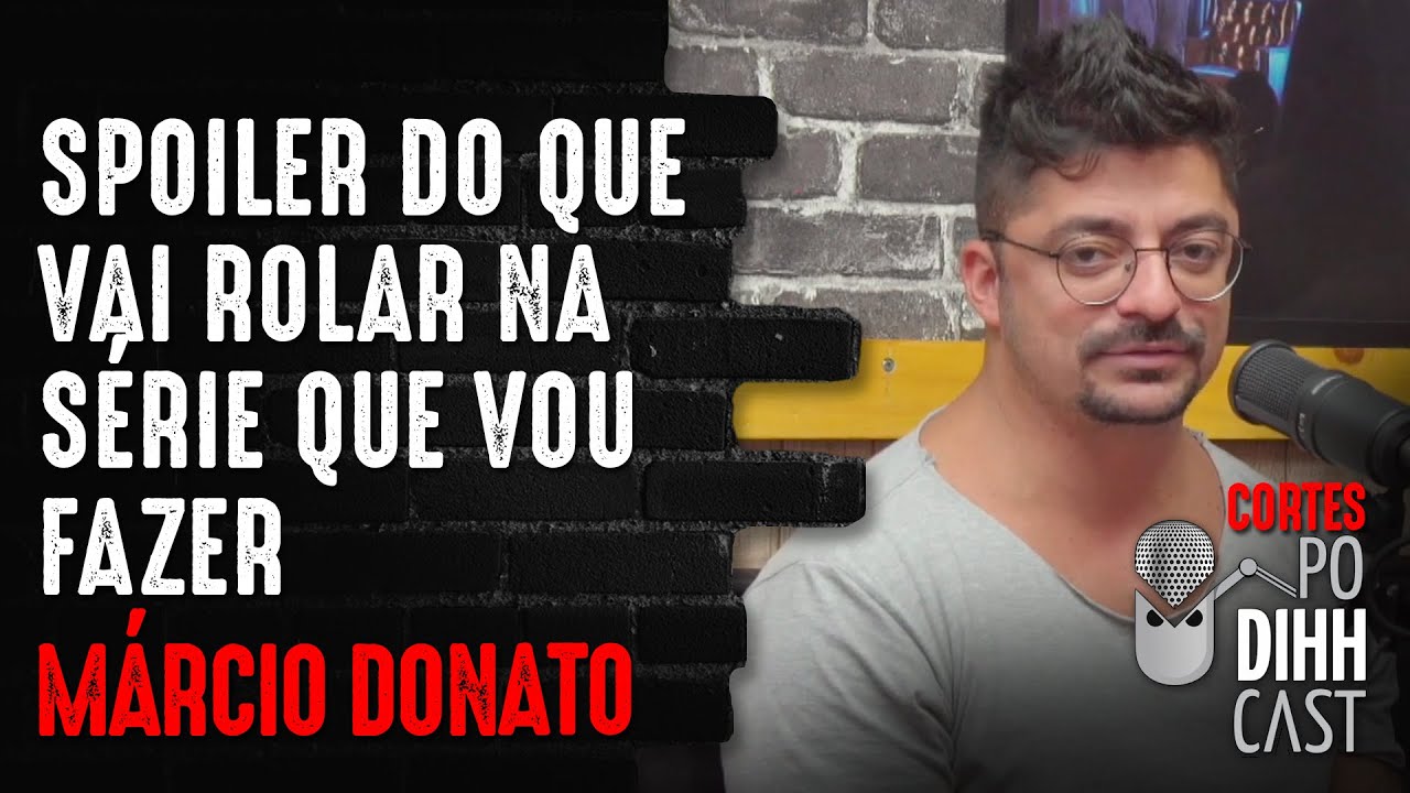 MÁRCIO DONATO FALA SOBRE PRODUÇÃO DE SERIADO - Podihhcast Cortes