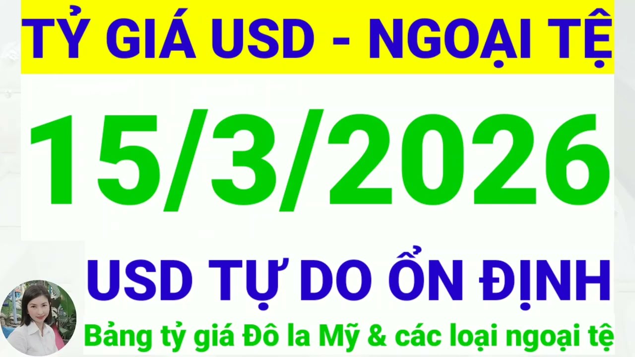 Tỷ gi&aacute; USD - Ngoại tệ h&ocirc;m nay ng&agrave;y 15 th&aacute;ng 3 năm 2026 || Tỷ gi&aacute; Đ&ocirc; la Mỹ h&ocirc;m nay ng&agrave;y 15/3/2026