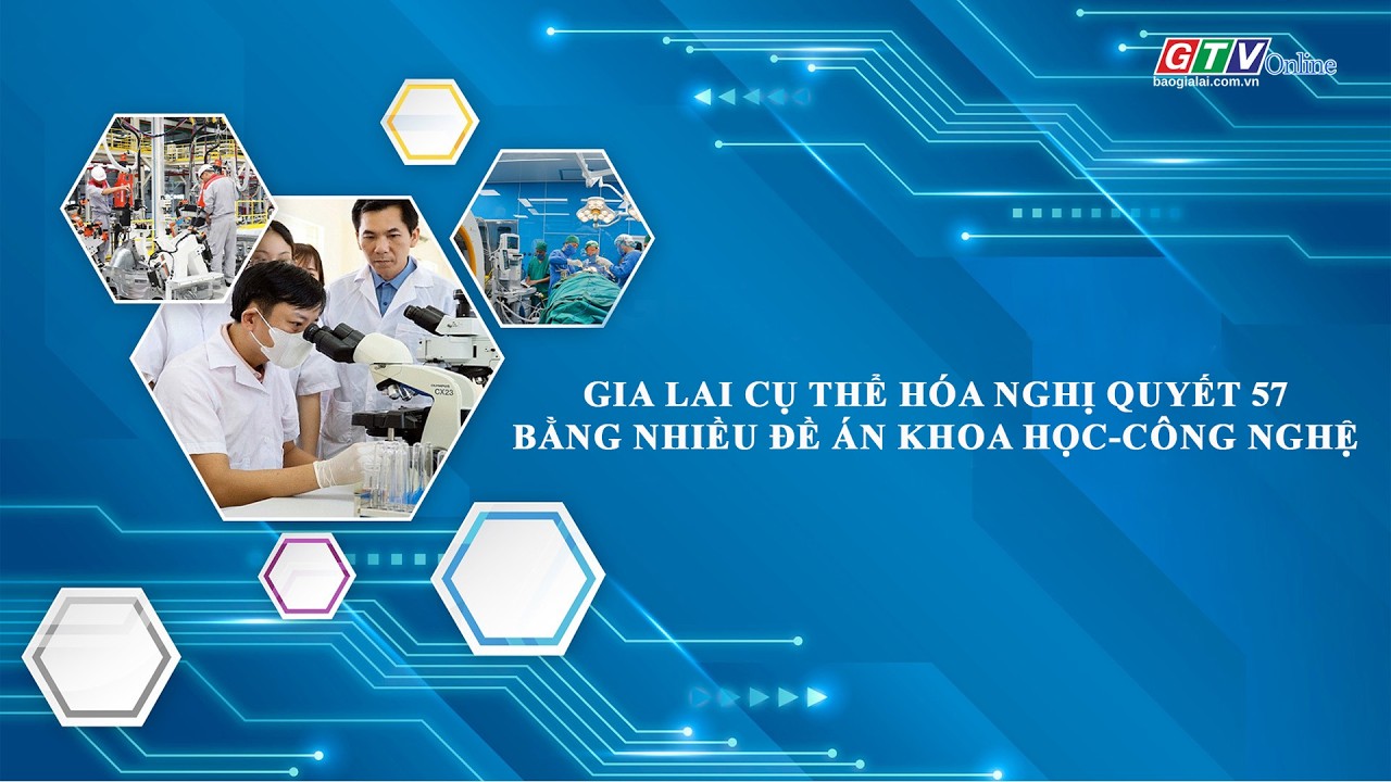Gia Lai cụ thể hóa Nghị quyết 57 bằng nhiều đề án khoa học-công nghệ