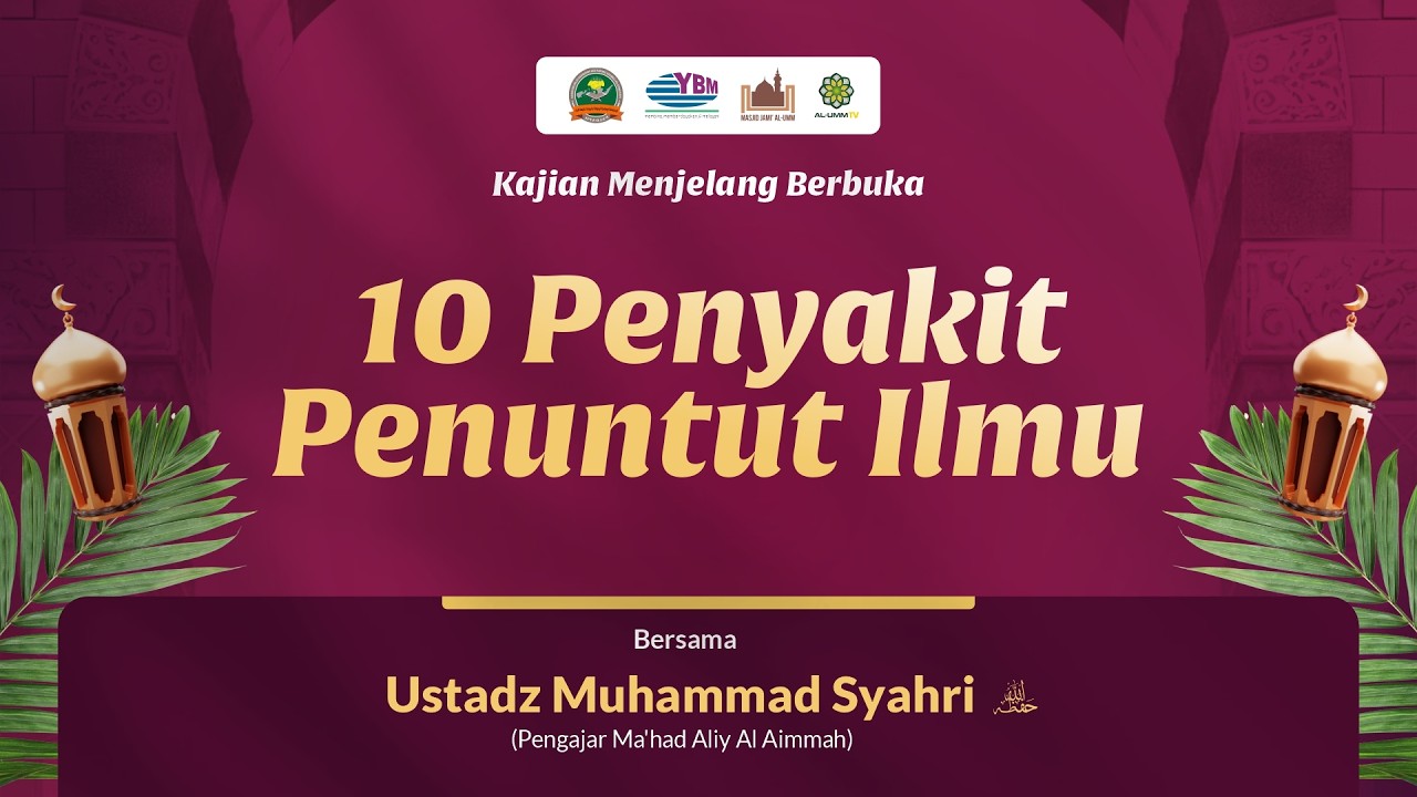 KAJIAN MENJELANG BERBUKA : 10 Penyakit Penuntut Ilmu - Ustadz Muhammad Syahri