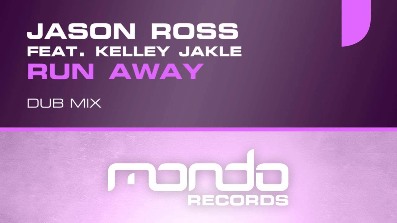 Jason Ross feat. Kelley Jakle - Run Away (Dub Mix) [Mondo Records]