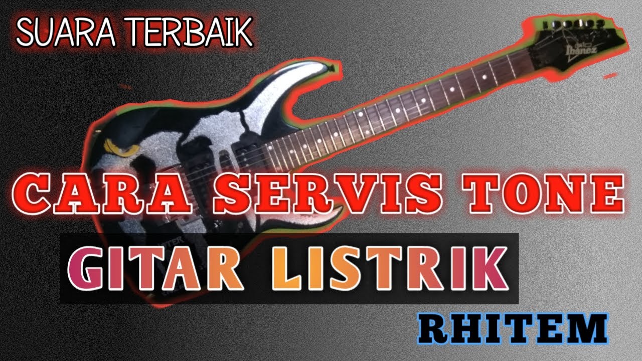 CARA SERVIS GITAR LISTRIK