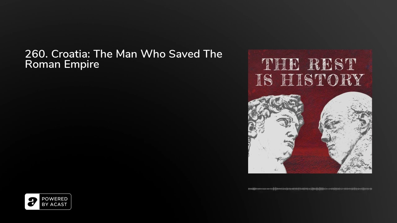 260. Croatia: The Man Who Saved The Roman Empire