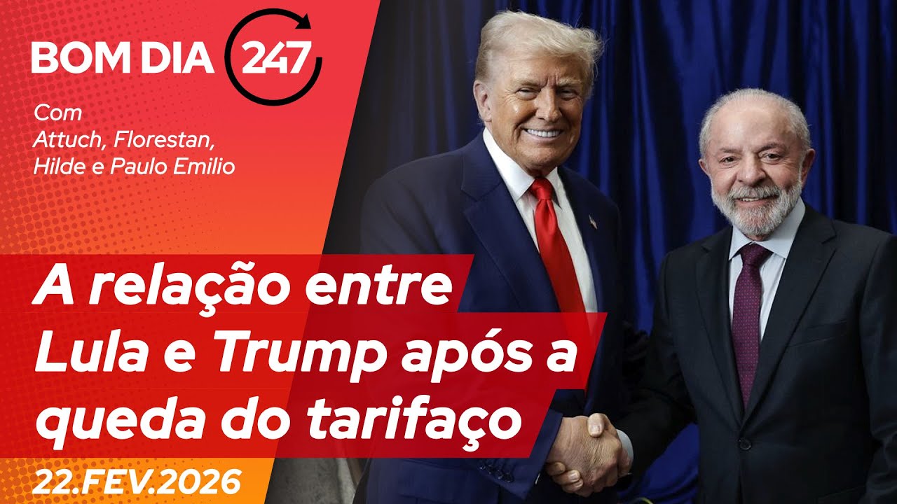 Bom dia 247: a relação entre Lula e Trump após a queda do tarifaço 22.2.26