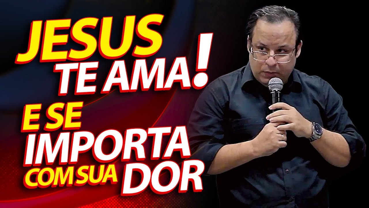 Jesus te ama e se importa com sua dor, com seu sofrimento. (Felipe Seabra)