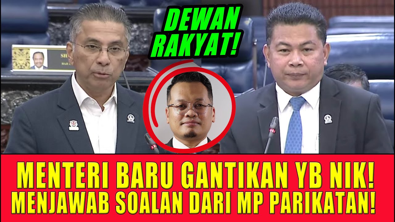 MENTERI BARU GANTIKAN YB NIK! MENJAWAB SOALAN DARI MP PARIKATAN!