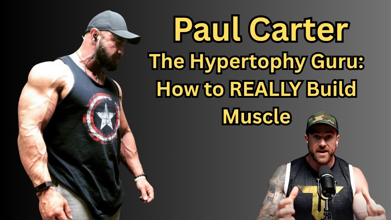 Paul Carter: The Blueprint for Hypertrophy Training