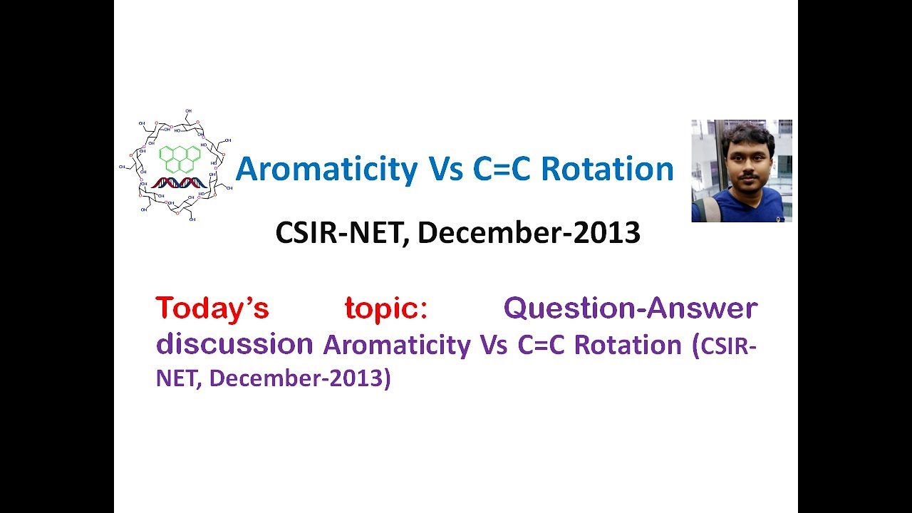 CSIR-NET, Dec-2013, Aromaticity Vs C=C Rotation (Question-Answer discussion)