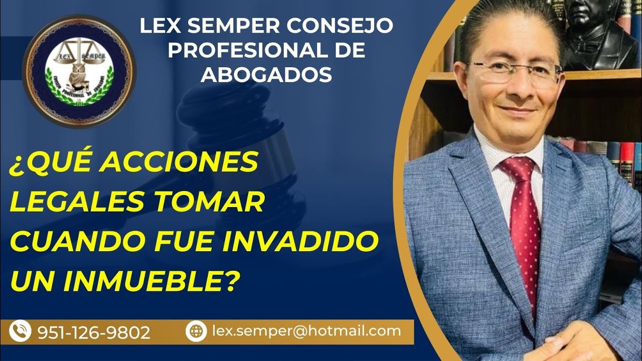 ¿QUÉ ACCIONES LEGALES SE PUEDEN TOMAR CUANDO SE HA INVADIDO UN INMUEBLE?