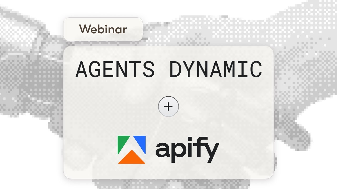 Apify × Agents Dynamic webinar: Building better AI agents