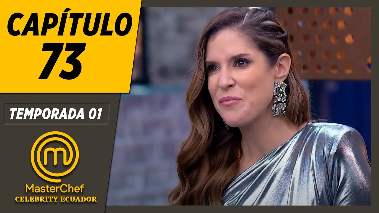 CAPÍTULO 73 | TEMPORADA 01 | MASTERCHEF CELEBRITY ECUADOR