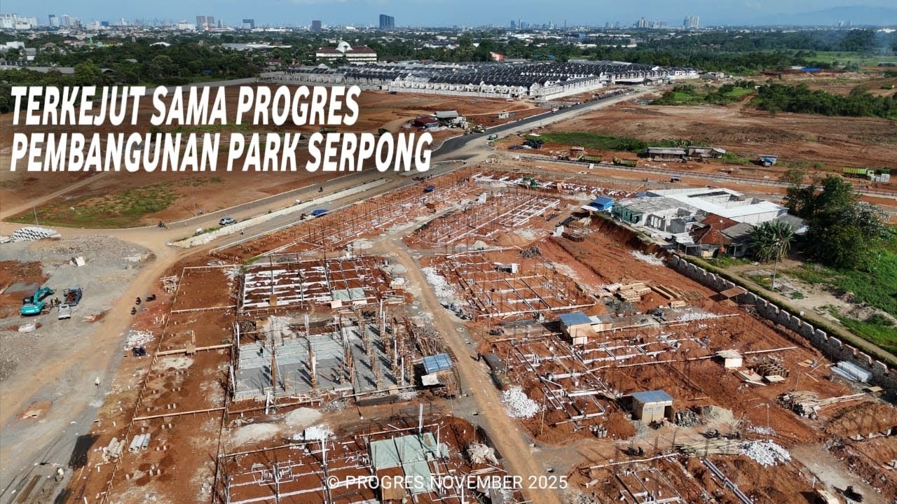 PARK SERPONG PROGRES NYA DILUAR EXPEKTASI KONDISI TERBARU UPDATE PROGRES NOVEMBER 2025