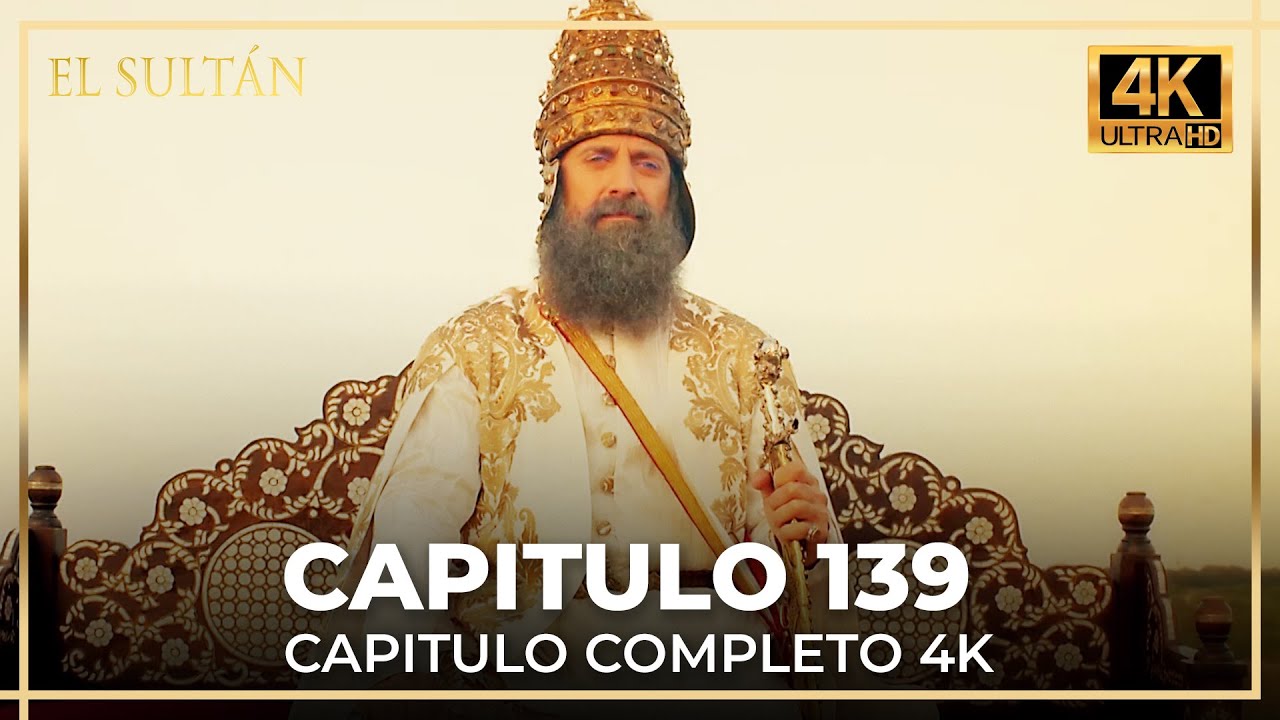 El Sult&aacute;n | Capitulo 139 Completo (FINAL) (4K)