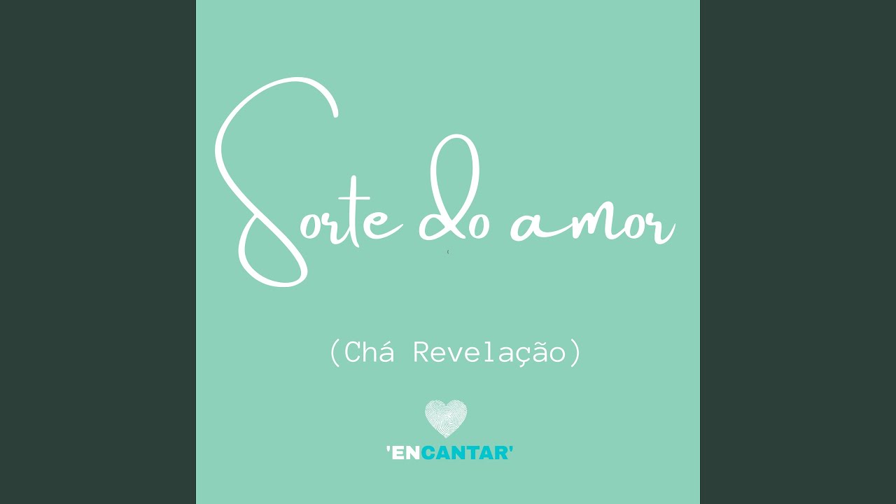 Sorte do Amor / Encantar (Chá Revelação)