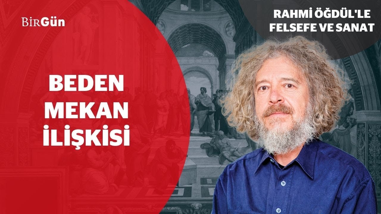 Beden-mekan ilişkisi | Rahmi Öğdül’le Felsefe ve Sanat