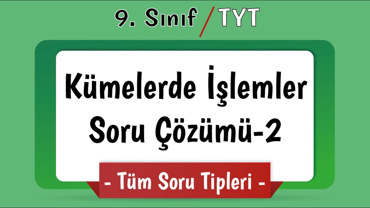 Kümelerde İşlemler Soru Çözümü | 9. Sınıf-TYT Matematik