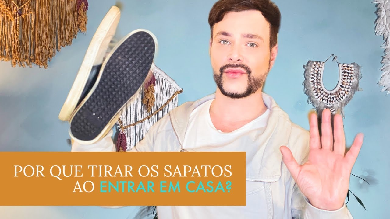 A IMPORTÂNCIA DE SE TIRAR OS SAPATOS AO ENTRAR EM CASA/ LUIZ NETTO