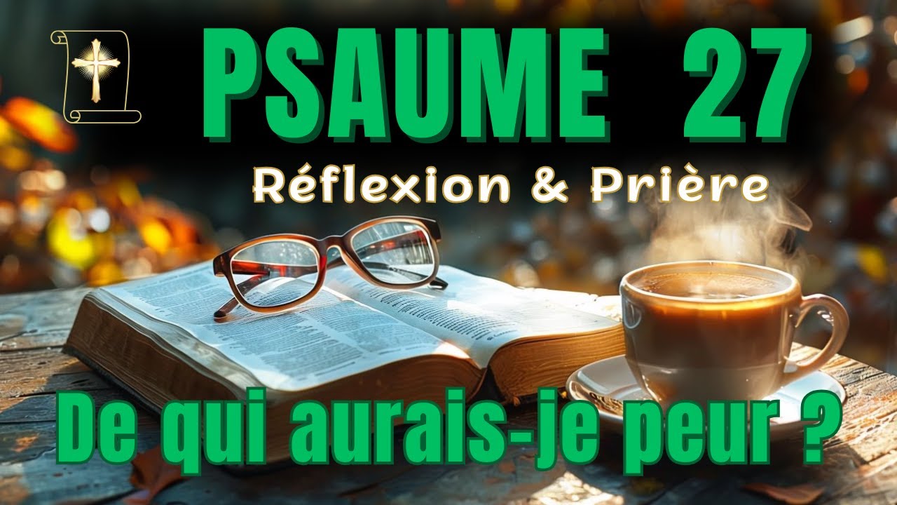 Psaume 27 – L’Éternel est ma lumière et mon salut | Prière de confiance et de paix