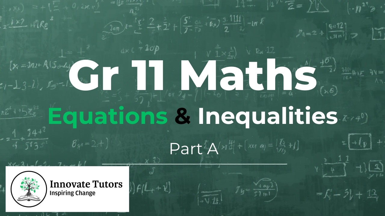Grade 11 Maths - Equations & Inequalities [ PART A ]