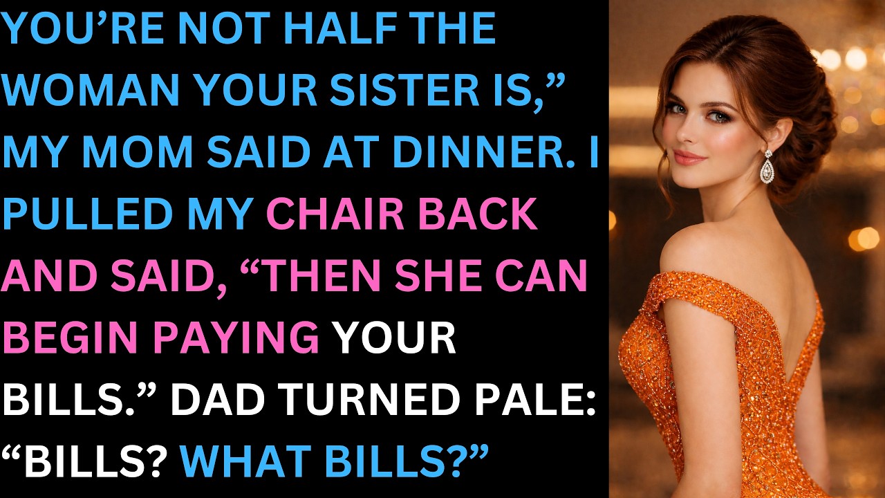 YOU’RE NOT HALF THE WOMAN YOUR SISTER IS,” MY MOM SAID AT DINNER. I PULLED MY CHAIR BACK AND SAID, “
