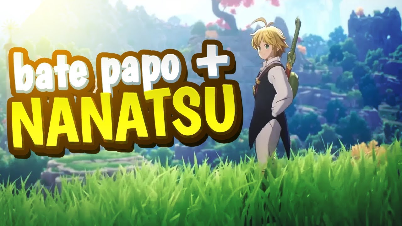 bate papo + nanatsu