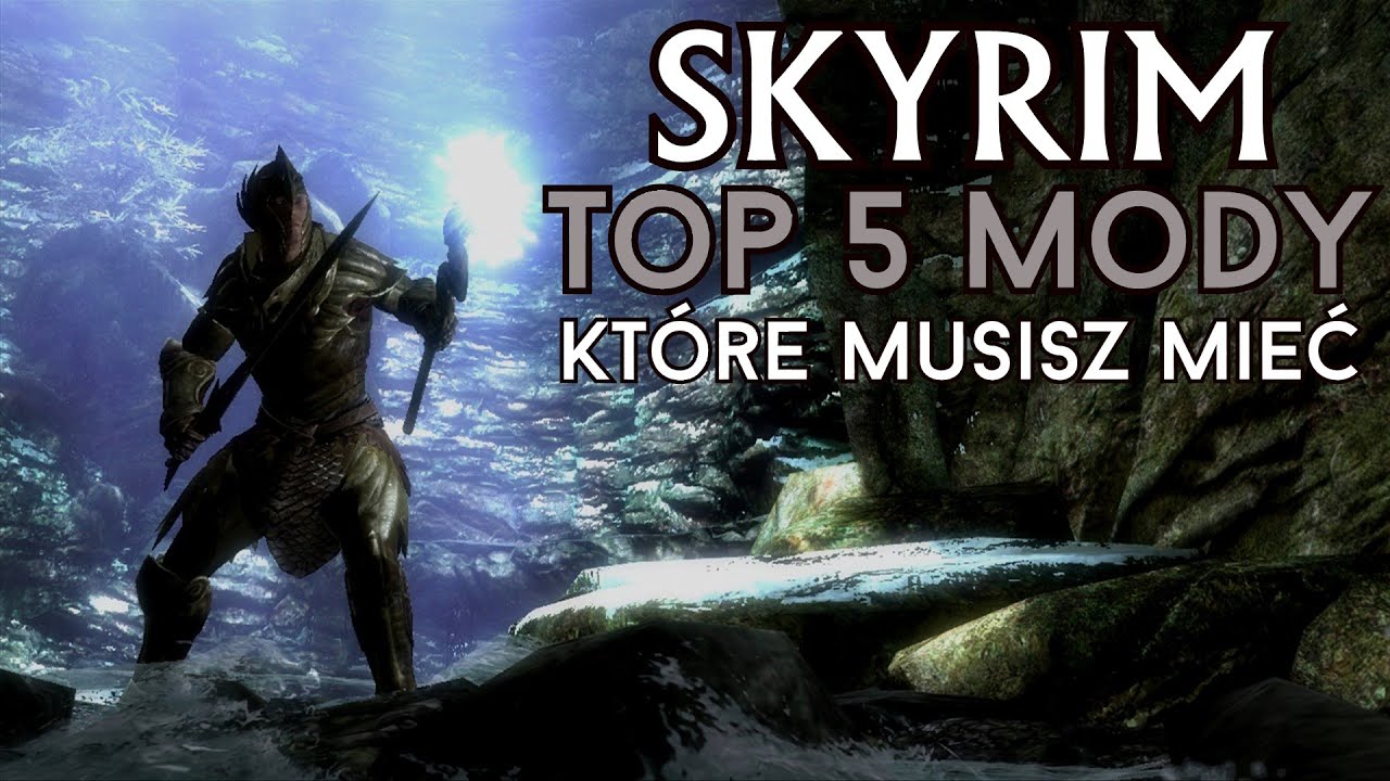 SKYRIM - TOP 5 MODY KT&Oacute;RE MUSISZ MIEĆ