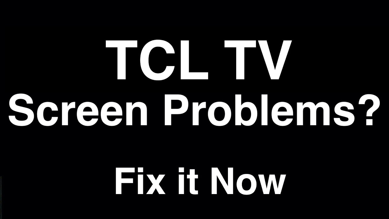 TCL TV Screen Problems  -  Fix it Now