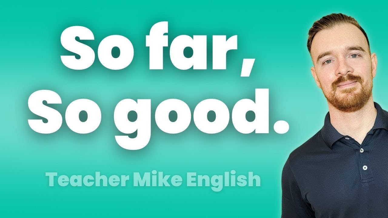 SO FAR, SO GOOD? What does it mean?!