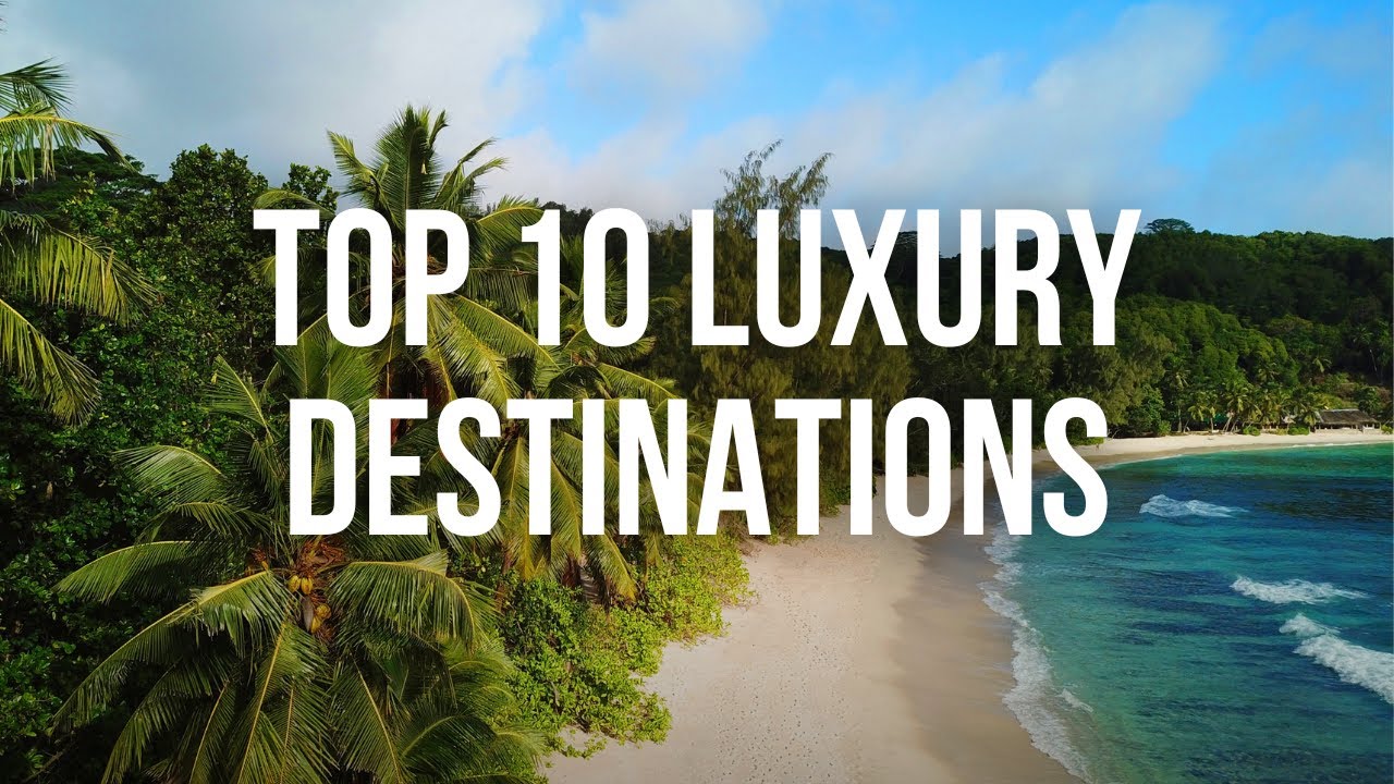 Top 10 Luxury Travel Destinations for 2024