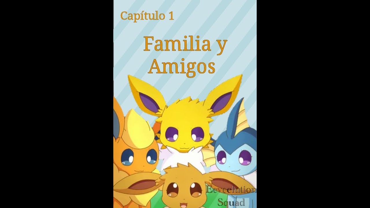 Amigos y Familia - Eeveelution Squad (Español) Capitulo 1 Fandum Español
