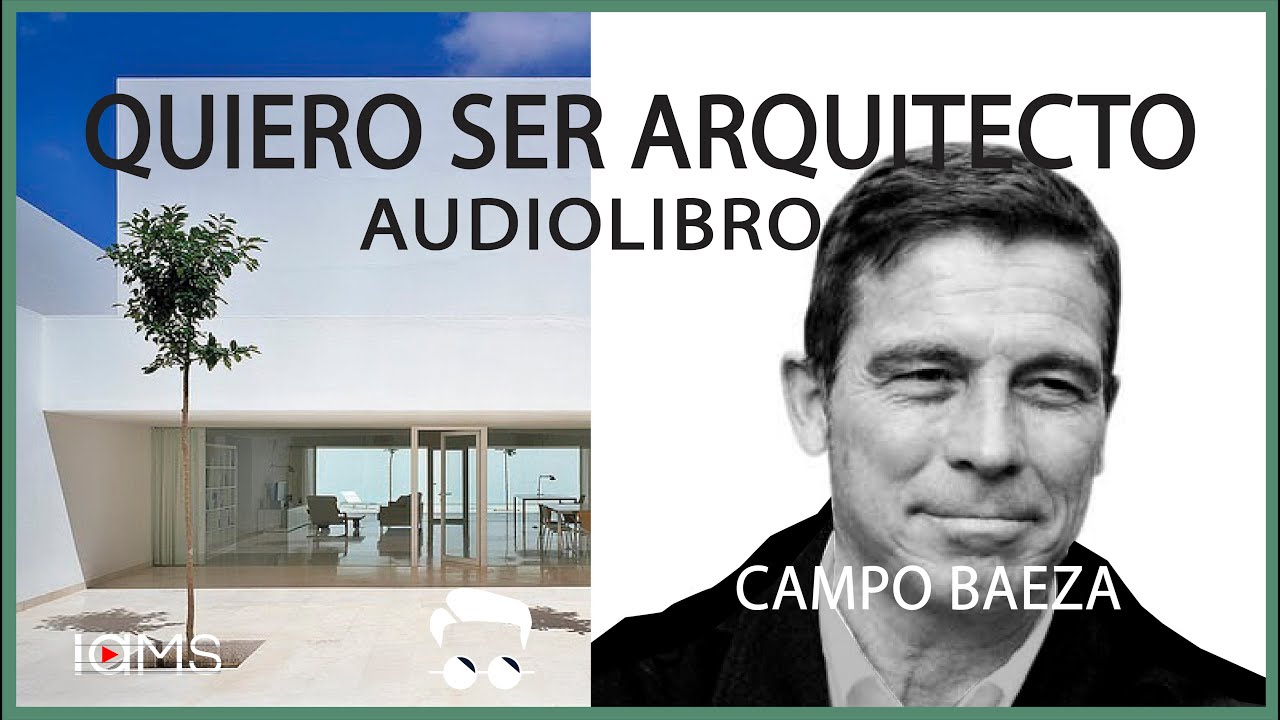 QUIERO SER ARQUITECTO. Campo Baeza. Audiolibro