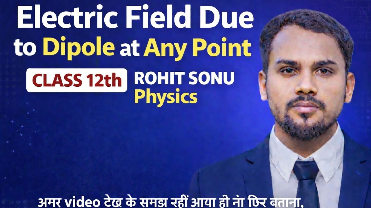 Electrostatics: Lec:-11 Electric Field Due to Dipole at General Point #physics #class12 IIT-JEE/NEET