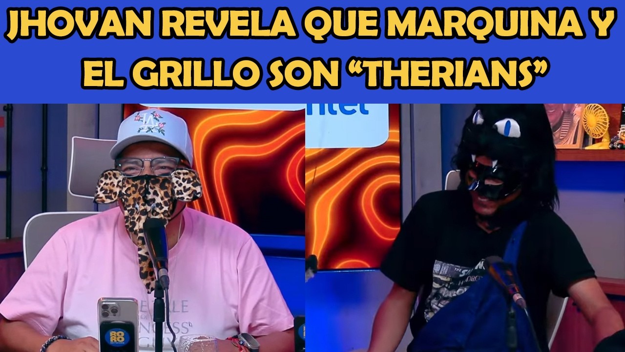 JHOVAN REVELA QUE MARQUINA Y EL GRILLO SON 