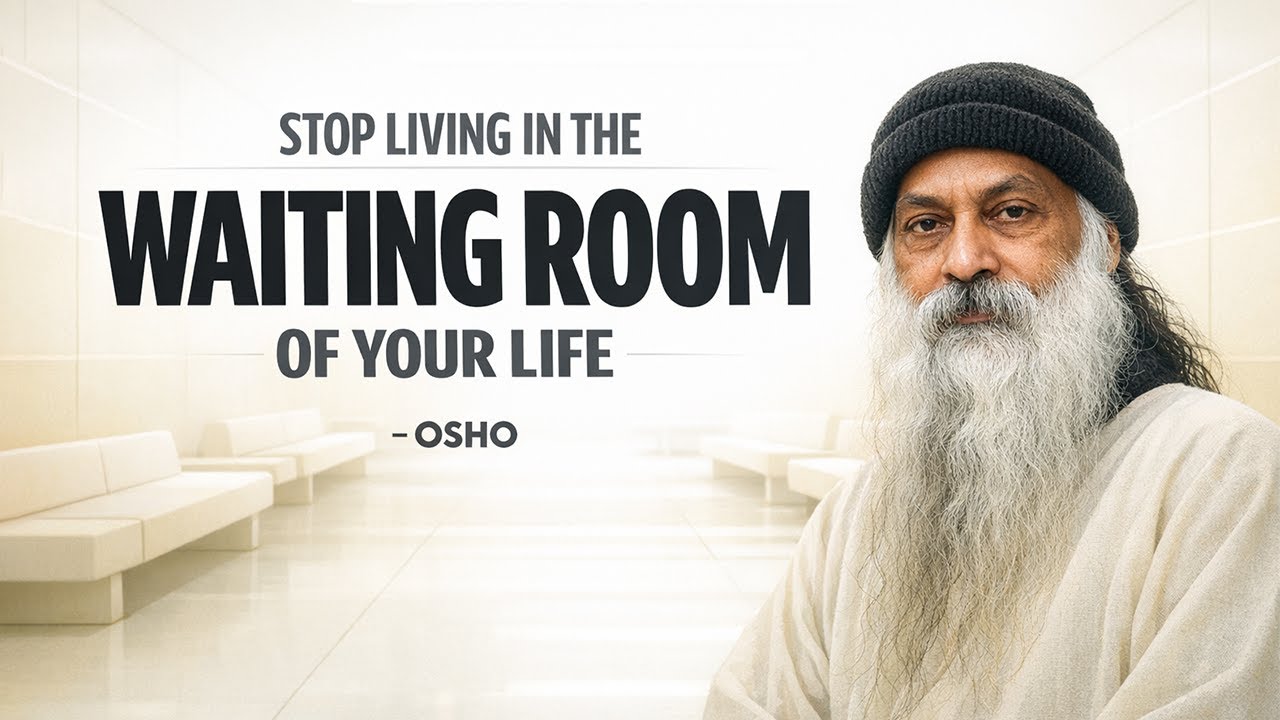 Stop Living in the Waiting Room of Your Life | osho