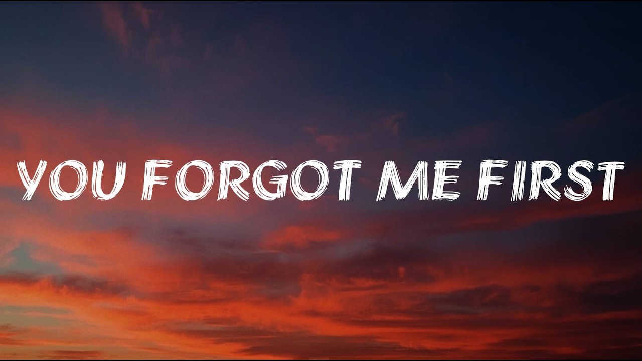You Forgot Me First (Lyrics) | Sad Love Song