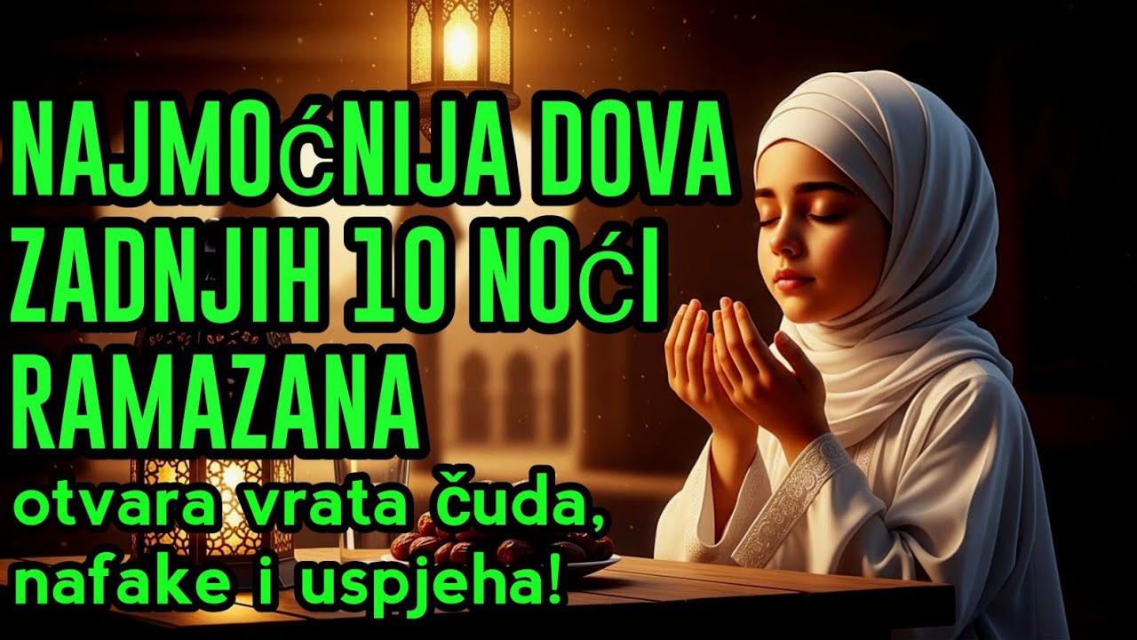 🔥 Najmoćnija dova zadnjih 10 noći Ramazana – otvara vrata čuda, nafake i uspjeha! 🌙✨