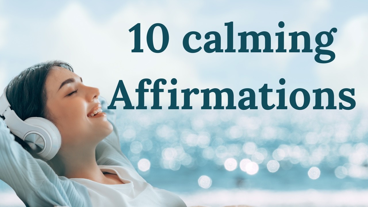 10 Positive affiramations for Peace, calm and welbeing