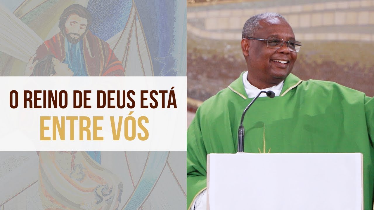 O Reino de Deus está entre vós - Padre José Augusto (14/11/19)