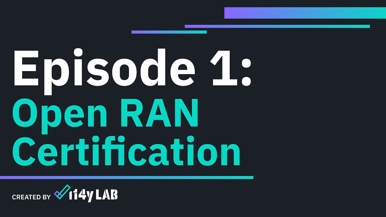 i14y Lab x Episode 1: 2024 - open RAN certification you can trust