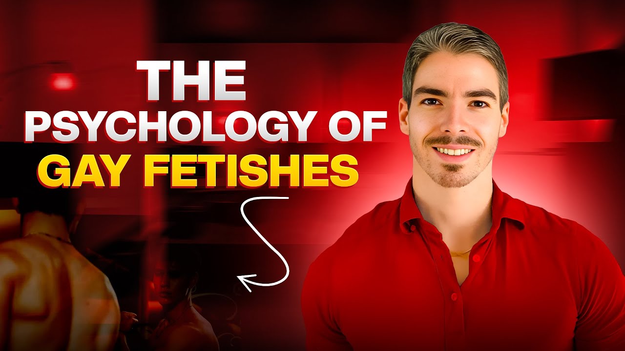 The Psychology Behind Gay Sexual Fetishes | Explained by a Gay Men&rsquo;s Therapist