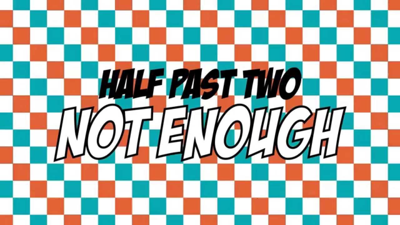 Half Past Two - Not Enough (Official Lyric Video)