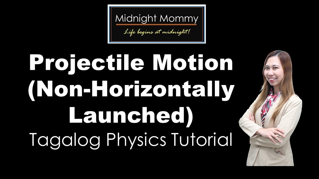 Projectile Motion (Non-Horizontally Launched) Tagalog Physics Tutorial