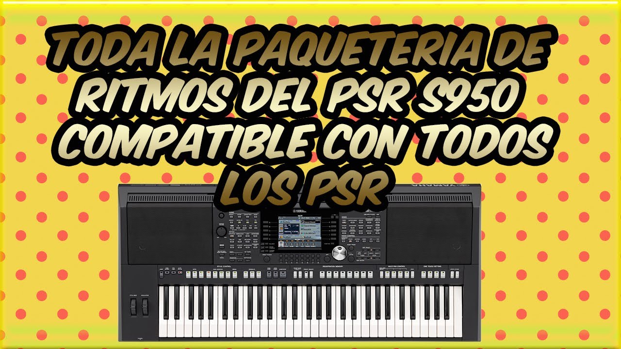 TODA LA PAQUERIA DE RITMOS DEL TECLADO PSR S950 COMPATIBLE PARA TODA LA SERIE PSR