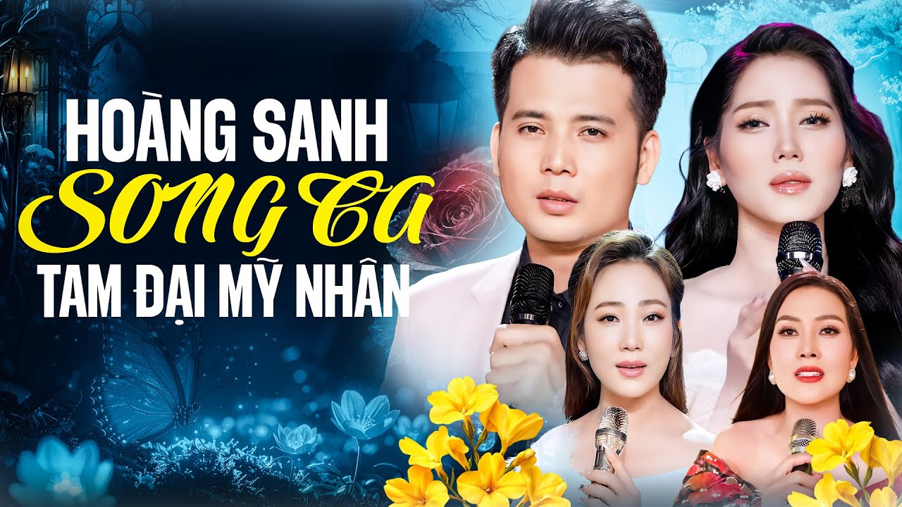 HOÀNG SANH Song Ca Cùng TAM ĐẠI MỸ NHÂN - LK Hoa Trinh Nữ NGHE HAY MÊ MẨN