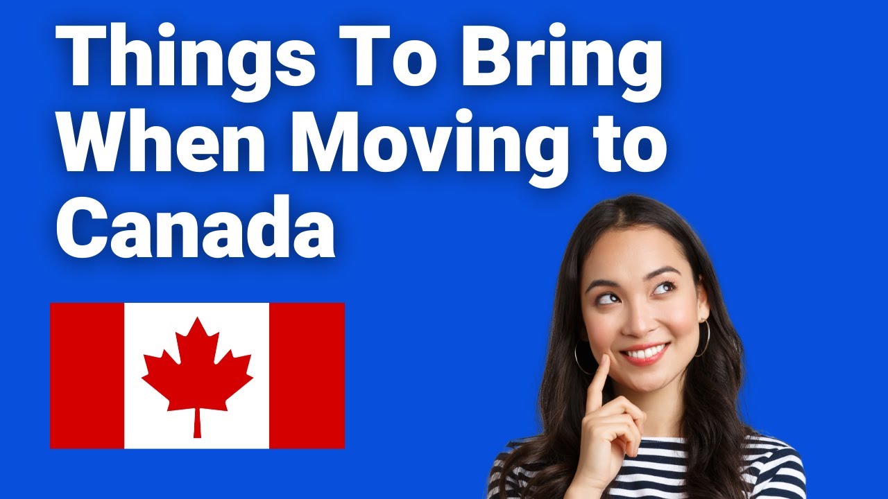 What to Bring When Moving to Canada: Essential Guide