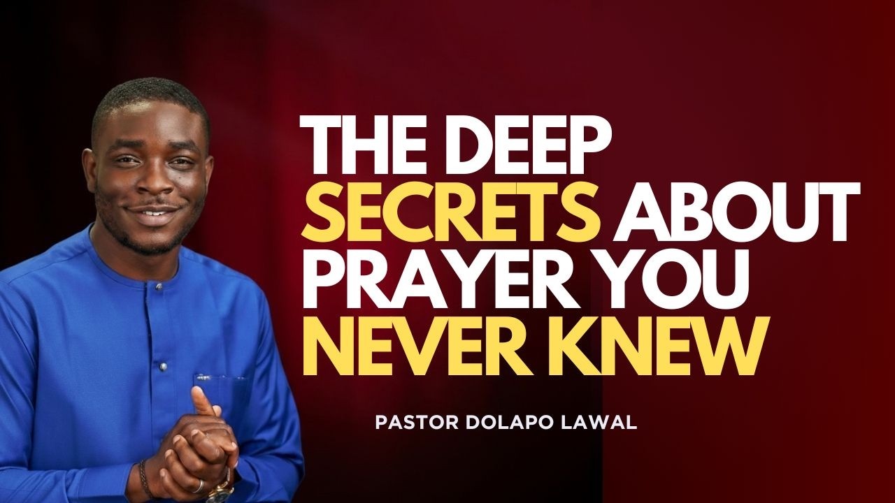 THE DEEP SCRECETS ABOUT PRAYER YOU NEVER KNEW | PASTOR DOLAPO LAWAL