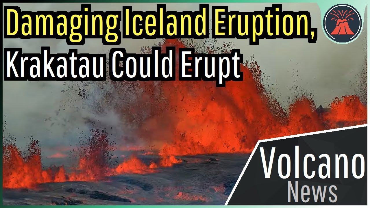 This Week in Volcano News; Damaging Iceland Eruption, Krakatau Could Erupt