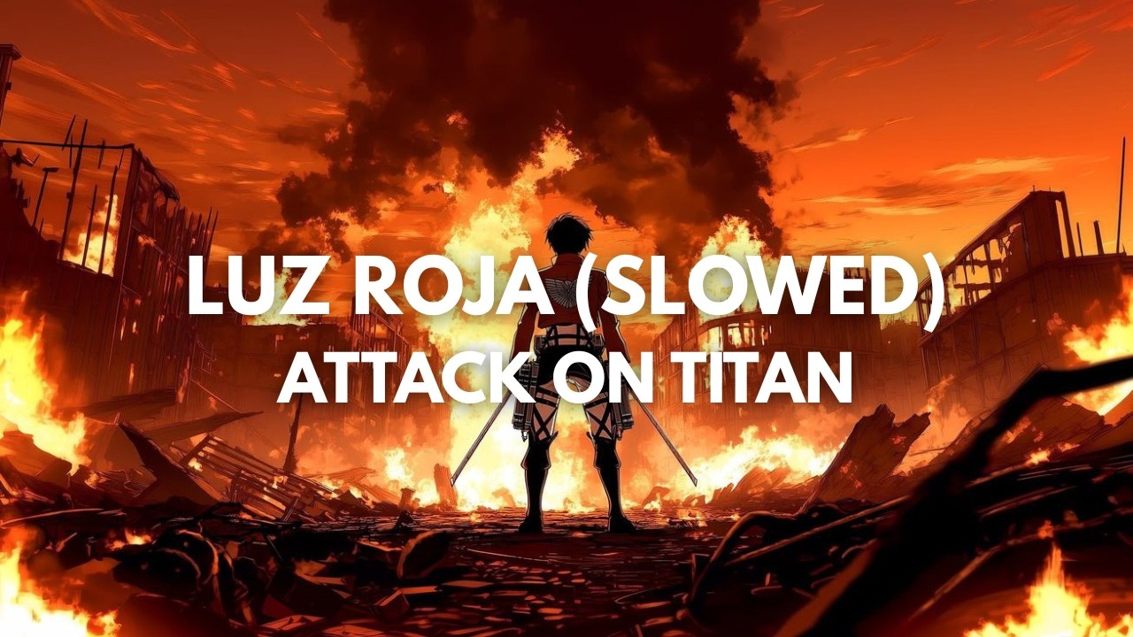 Luz Roja (Slowed) - Attack on Titan