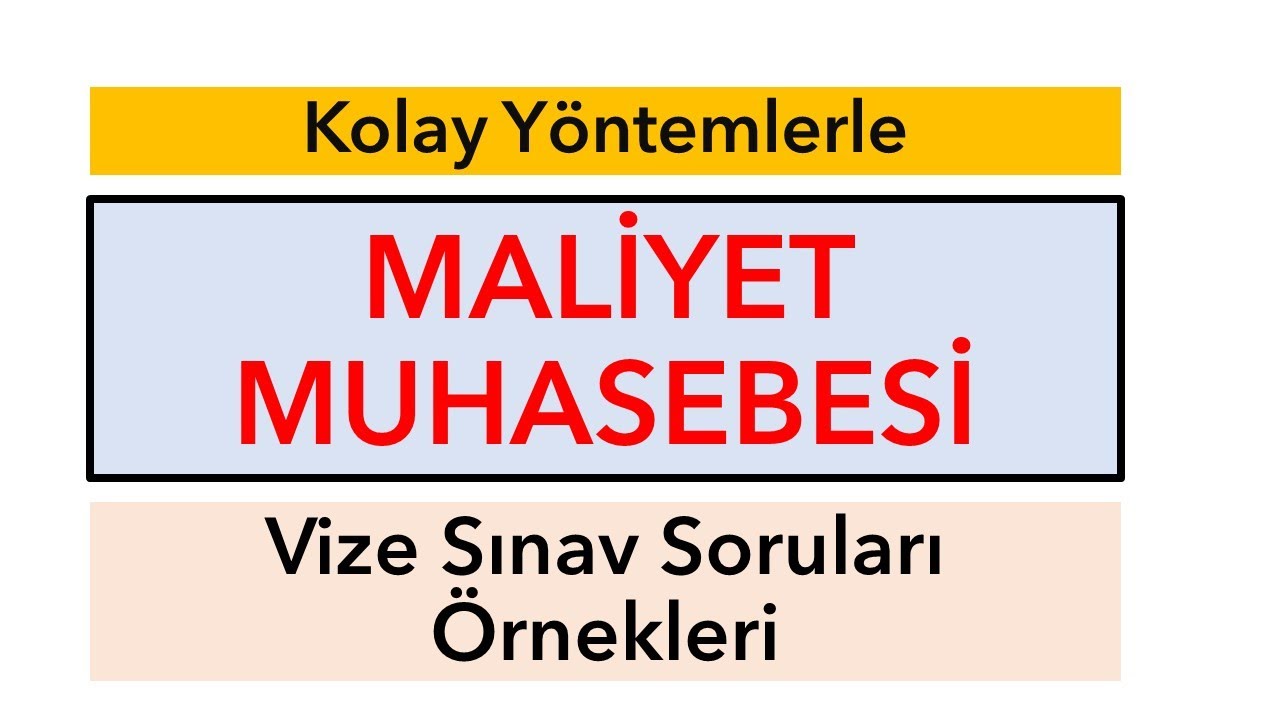 Maliyet Muhasebesi Vize Sınav Soruları Örnekleri 2024