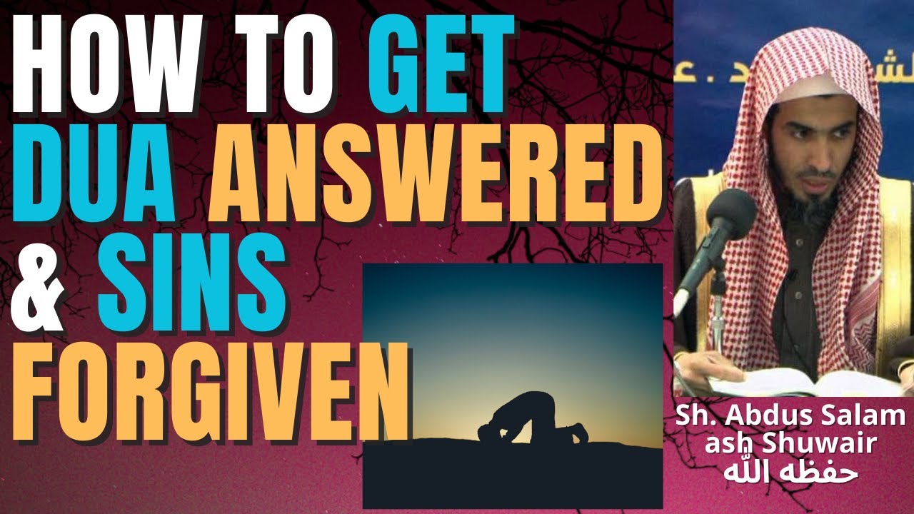 How to GET DUA ANSWERED & SINS FORGIVEN - Sheikh Abdus Salam ash Shuwair حفظه الله